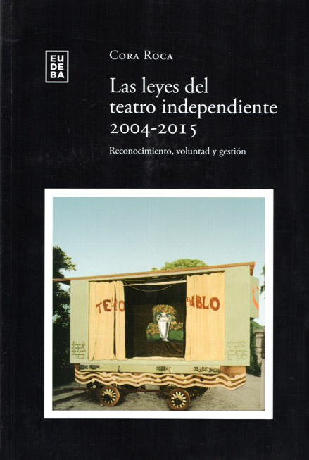 Tapa de Las leyes del teatro independiente 2004-2015, libro de Cora Roca